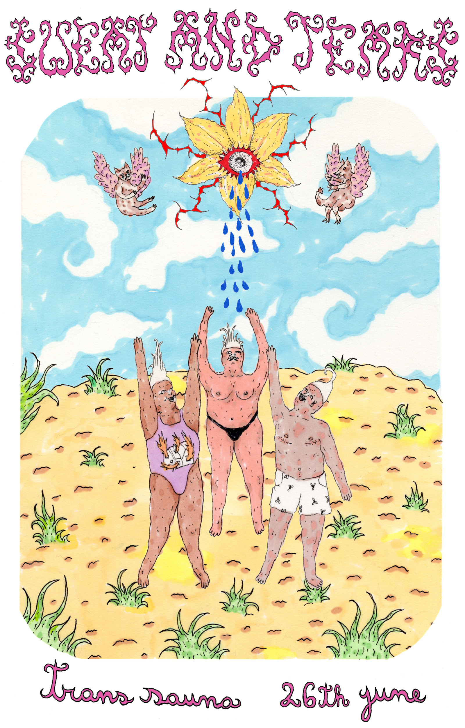 A colorful drawing for the Sweat And Tears poster. Three people on sand, with their hands raised up towards a flower in the sky. On each side of the flower there is a flying animal. From the flower, blue drops of liquid are falling. A decorative text reads Sweat and Tears, Trans sauna 26th June.
